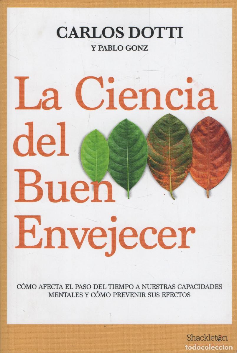 Libros: La ciencia del buen envejecer. Carlos Dotti/Pablo Gonz. Shackleton. 1&ordf;edici&oacute;n. 2022.