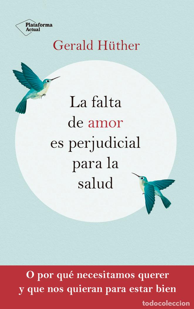 Libros: LA FALTA DE AMOR ES PERJUDICIAL PARA LA SALUD - H&Uuml;THER, GERALD