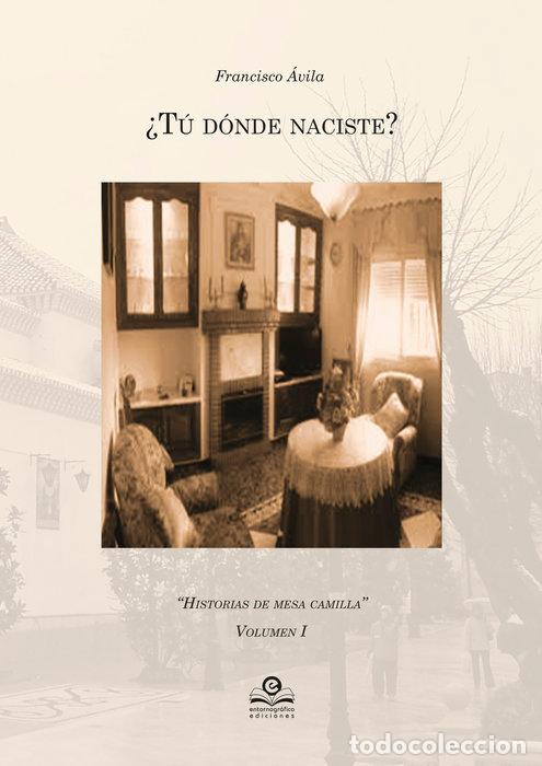 Libri: &iquest;TU DONDE NACISTE? HISTORIAS DE MESA CAMILLA VOL I - AVILA, FRANCISCO