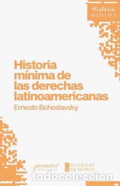 Libros: HISTORIA MINIMA DE LAS DERECHAS LATINOAMERICANAS - ERNESTO BOHOSLAVSKY