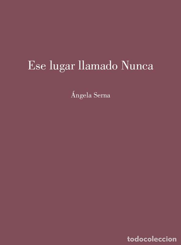 Libros: ESE LUGAR LLAMADO NUNCA - ANGELA SERNA