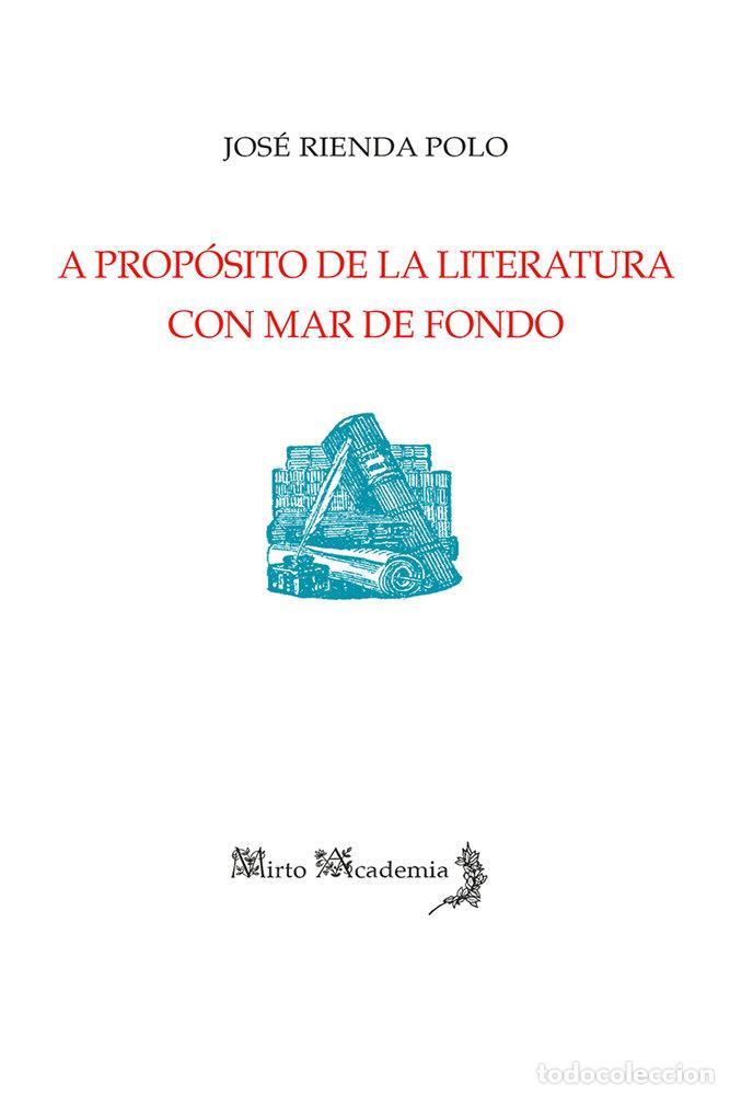 Libri: A PROPOSITO DE LA LITERATURA CON MAR DE FONDO - RIENDA POLO, JOSE