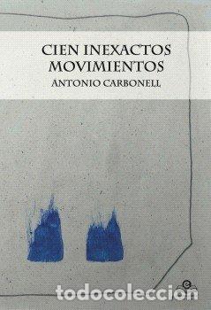 Libros: CIEN INEXACTOS MOVIMIENTOS - ANTONIO CARBONELL