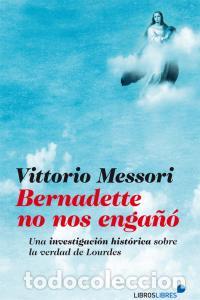 Libros: BERNADETTE NO NOS ENGA&Ntilde;O - MESSORI, VITTORIO