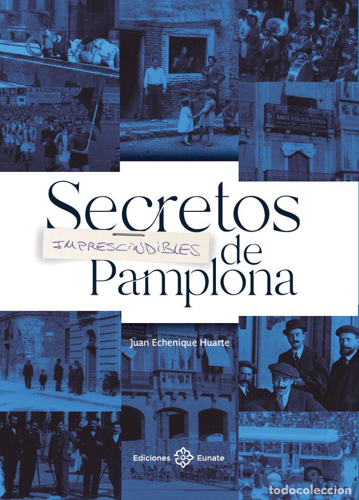 Libros: SECRETOS IMPRESCINDIBLES DE PAMPLONA - ECHENIQUE HUARTE, JUAN