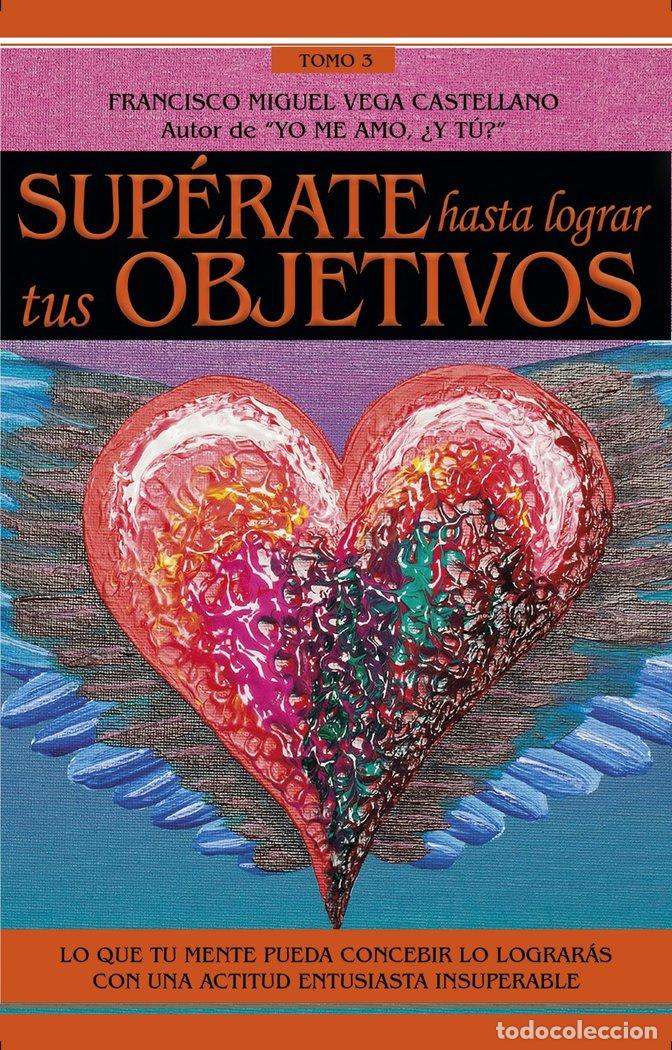 Livros: SUPERATE HASTA LOGRAR TUS OBJETIVOS TOMO III - VEGA CASTELLANO, FRANCISCO MIGUEL