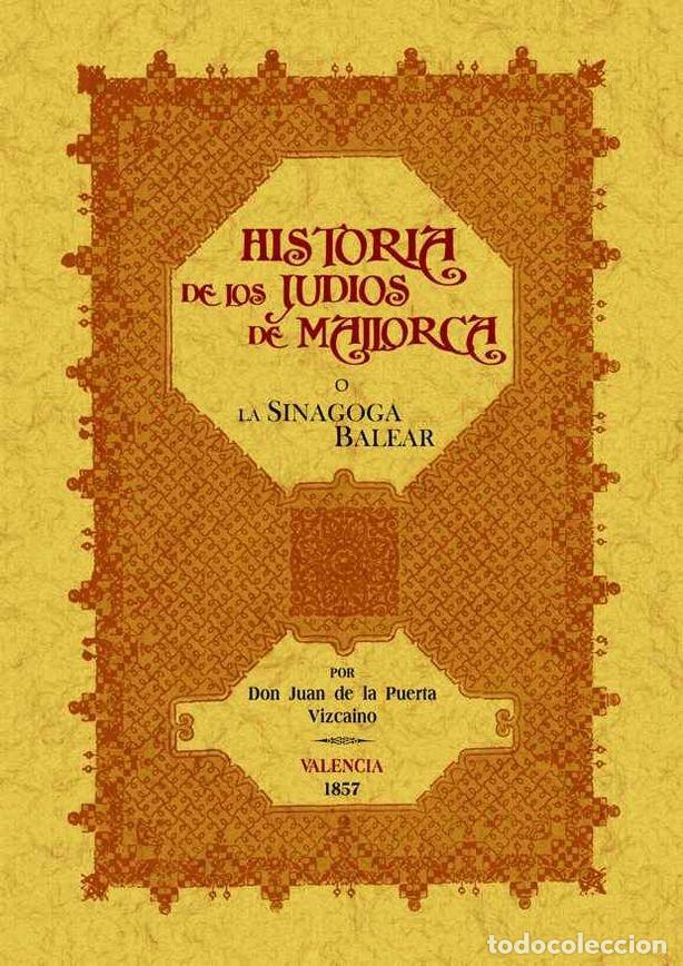 Libros: SINAGOGA O HISTORIA DE LOS JUDIOS DE MALLORCA, LA - PUERTA VIZCAINO, JUAN DE LA