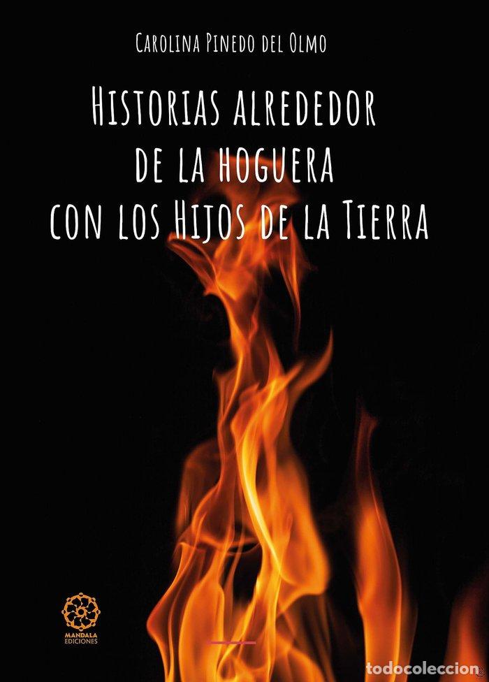 Libros: HISTORIAS ALREDEDOR DE LA HOGUERA CON LOS HIJOS DE LA TIERR - PINEDO DEL OLMO, CAROLINA
