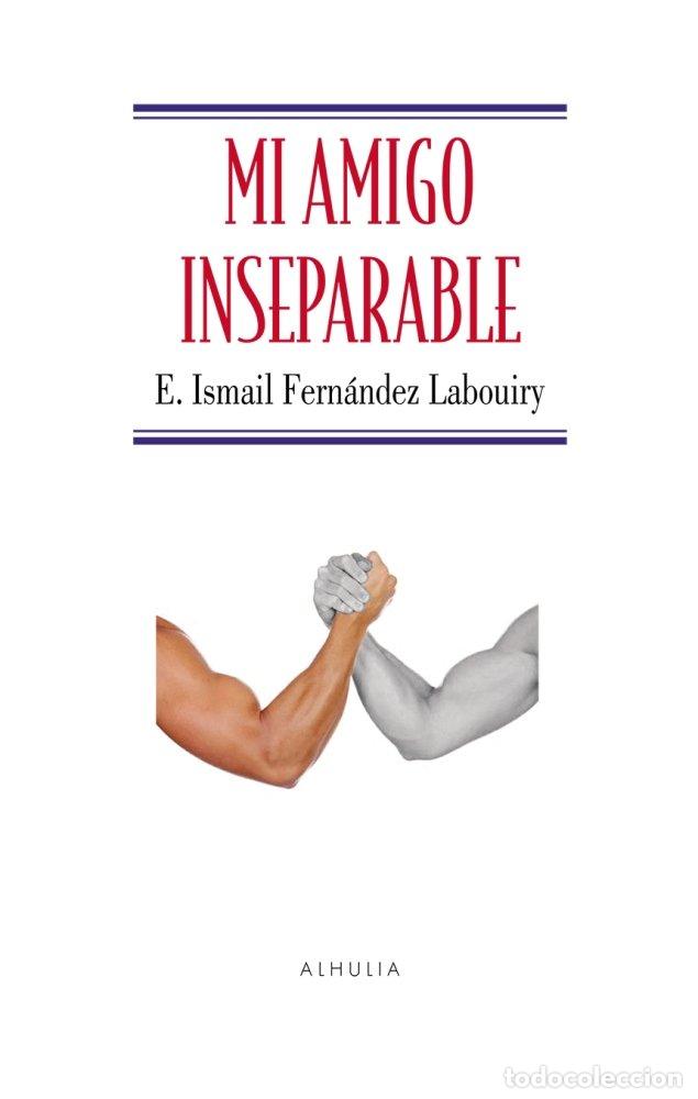 Libros: MI AMIGO INSEPARABLE - FERNANDEZ LABOUIRY, ISMAIL