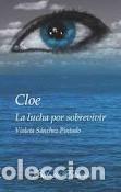 Livres: CLOE LA LUCHA POR SOBREVIVIR - SANCHEZ PINTADO, VIOLETA