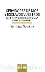 Libros: SERVIDORES DE DIOS Y ESCLAVOS VUESTROS - GUIJARRO, SANTIAGO