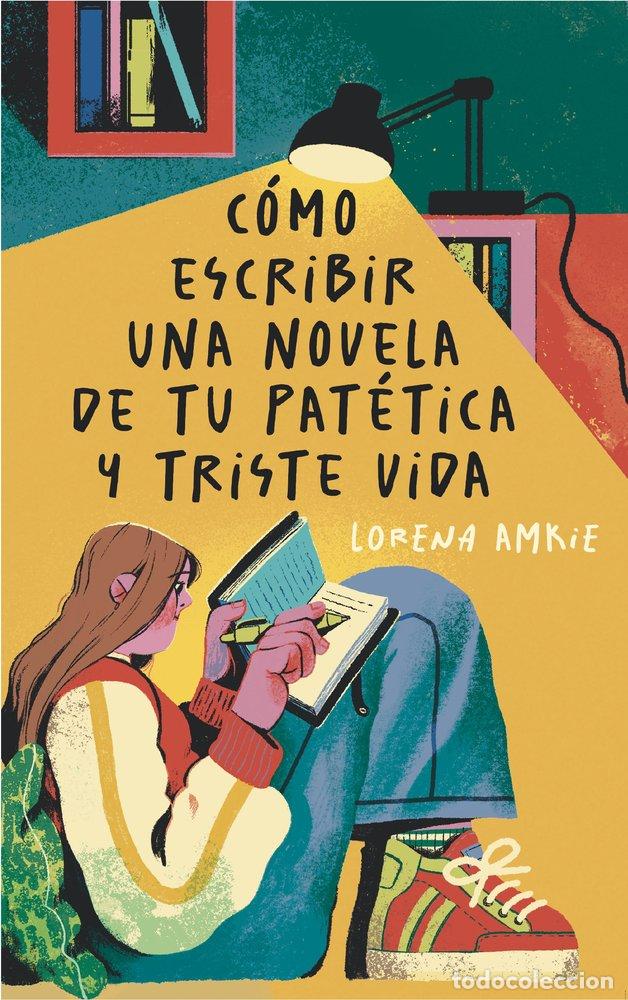 Libros: COMO ESCRIBIR UNA NOVELA DE TU PATETICA Y TRISTE VIDA - AMKIE, LORENA