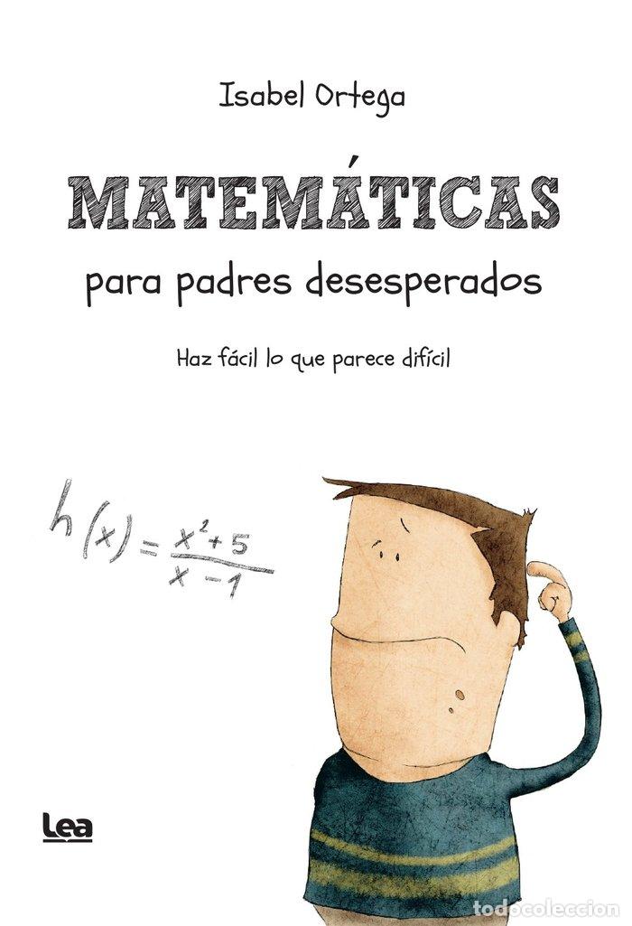 Libros: MATEMATICAS PARA PADRES DESESPERADOS - ORTEGA, ISABEL
