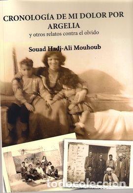 Libros: CRONOLOGIA DE MI DOLOR POR ARGELIA Y OTROS RELATOS CONTRA E - HADJ ALI MOUHOUB, SOUAD