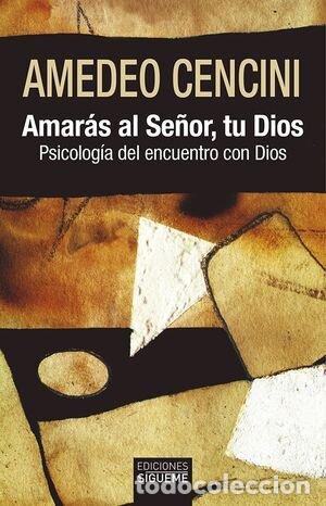 Libros: AMARAS AL SE&Ntilde;OR TU DIOS - CENCINI, AMEDEO