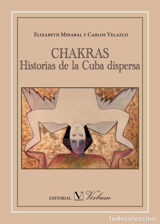 Libros: CHAKRAS HISTORIAS DE LA CUBA DISPERSA - ENSAYO - ARLOS MIRABAL, ELIZABETH