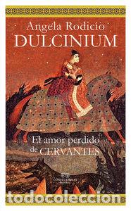 Libros: DULCINIUM EL AMOR PERDIDO DE CERVANTES - RODICIO, ANGELA