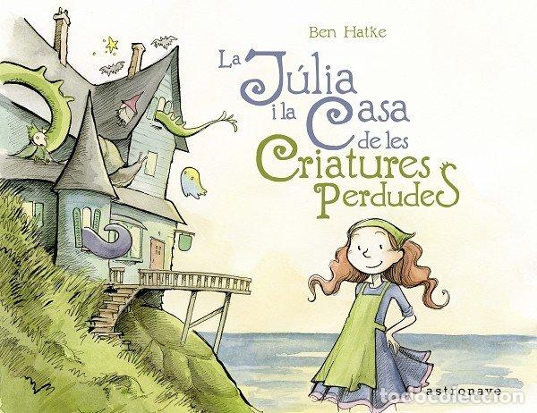 Libros: JULIA I LA CASA DE LES CRIATURES PERDUDES,LA - HATKE, BEN