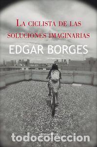 Libros: CICLISTA DE LAS SOLUCIONES IMAGINARIAS,LA - BORGES, EDGAR