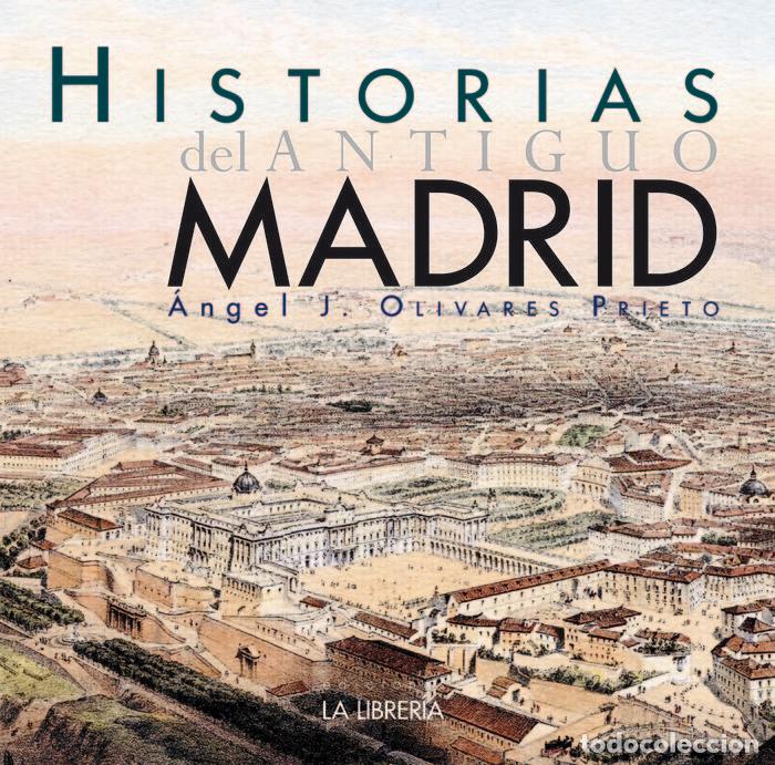 Libri: HISTORIAS DEL ANTIGUO MADRID - OLIVARES PRIETO, ANGEL