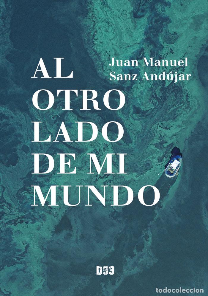 B&uuml;cher: AL OTRO LADO DE MI MUNDO - SANZ ANDUJAR, JUAN MANUEL