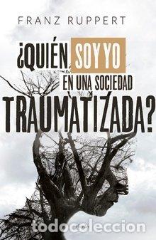 Libros: QUIEN SOY YO EN UNA SOCIEDAD TRAUMATIZADA - RUPPERT, FRANZ
