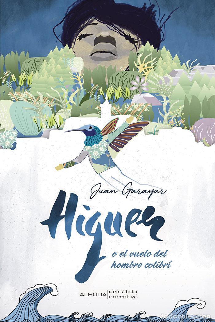 Libri: HIGUER O EL VUELO DEL HOMBRE COLIBRI - GARAYAR ELIZONDO, JUAN