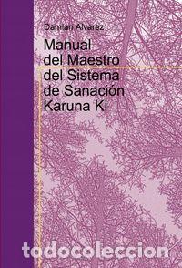 Libros: MANUAL DEL MAESTRO DEL SISTEMA DE SANACION KARUNA KI - DAMIAN, ALVAREZ