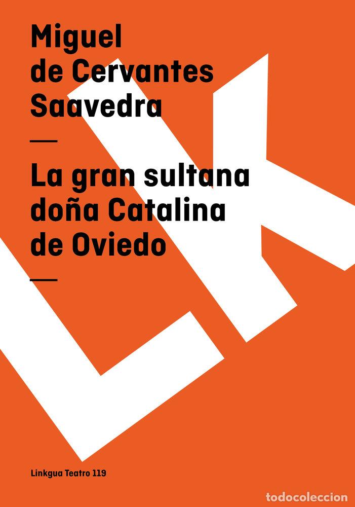 Libros: LA GRAN SULTANA DO&Ntilde;A CATALINA DE OVIEDO - MIGUEL DE CERVANTES SAAVEDRA