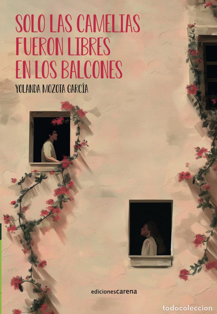 Livres: SOLO LAS CAMELIAS FUERON LIBRES EN LOS BALCONES - MOZOTA GARCIA, YOLANDA