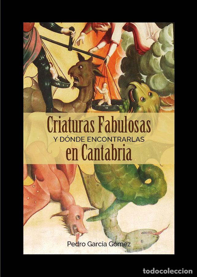 Libros: CRIATURAS FABULOSAS Y DONDE ENCONTRARLAS EN CANTABRIA - GOMEZ GARCIA, PEDRO