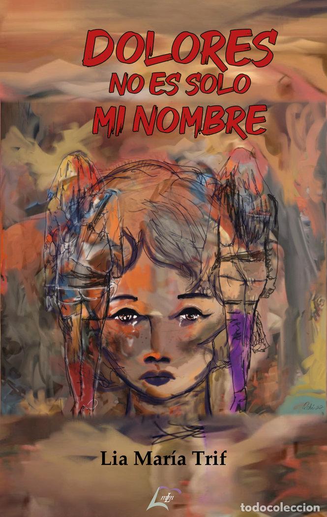 Libros: DOLORES NO ES SOLO MI NOMBRE - TRIF, LIA MARIA
