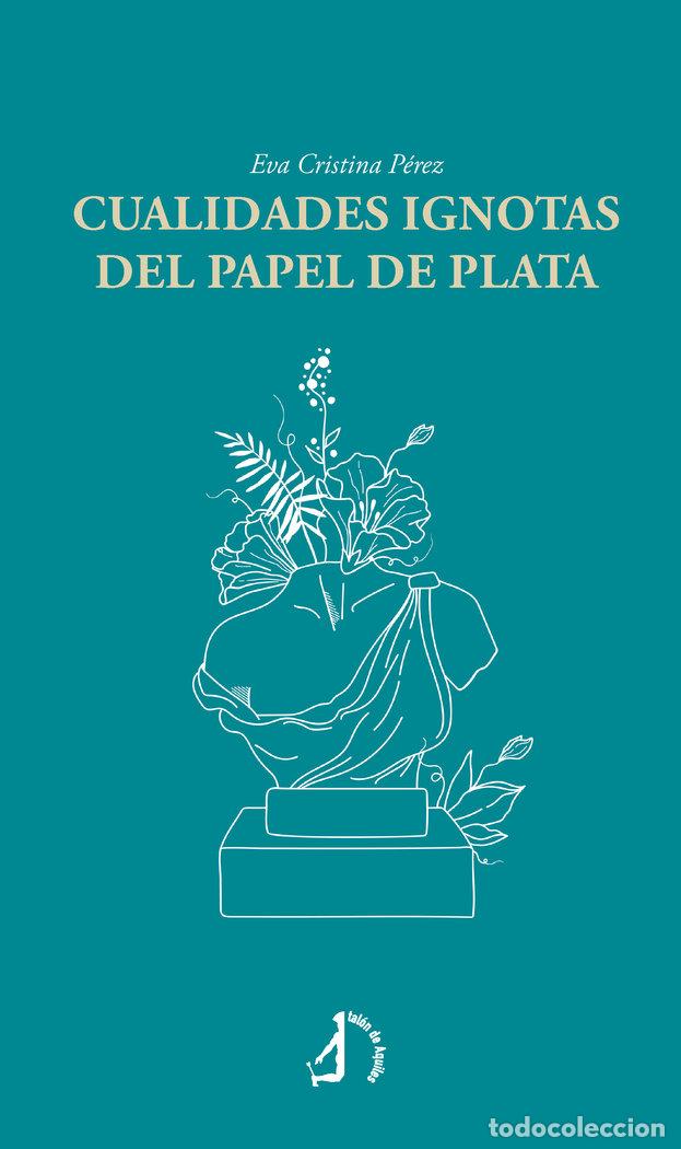 Libri: CUALIDADES IGNOTAS DEL PAPEL DE PLATA - CRISTINA PEREZ, EVA