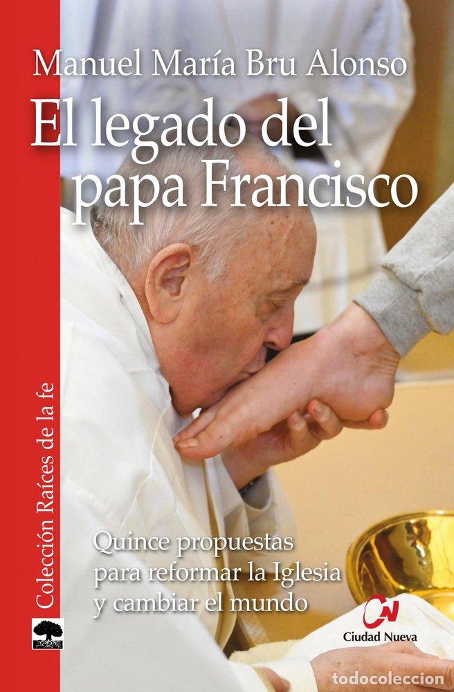 Libri: EL LEGADO DEL PAPA FRANCISCO - BRU ALONSO, MANUEL MARIA