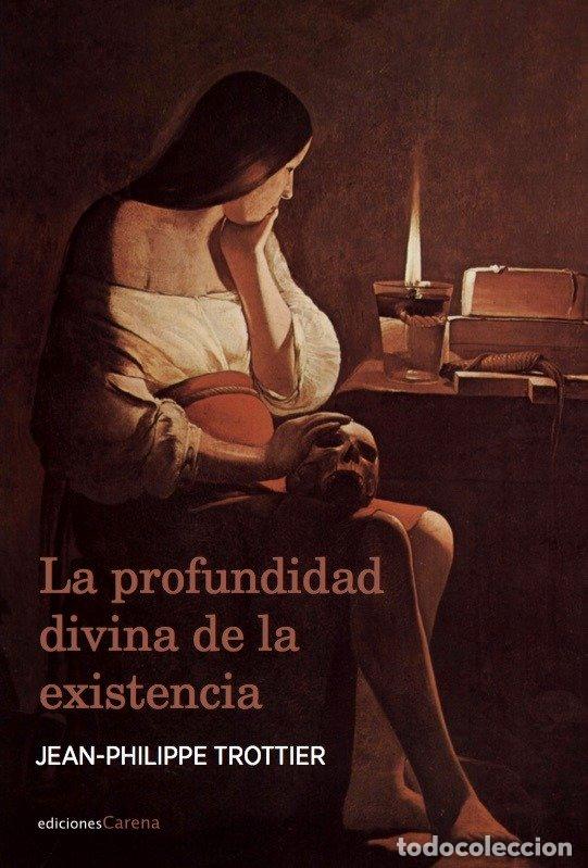 Libros: PROFUNDIDAD DIVINA DE LA EXISTENCIA,LA - TROTTIER, JEAN-PHILIPPE