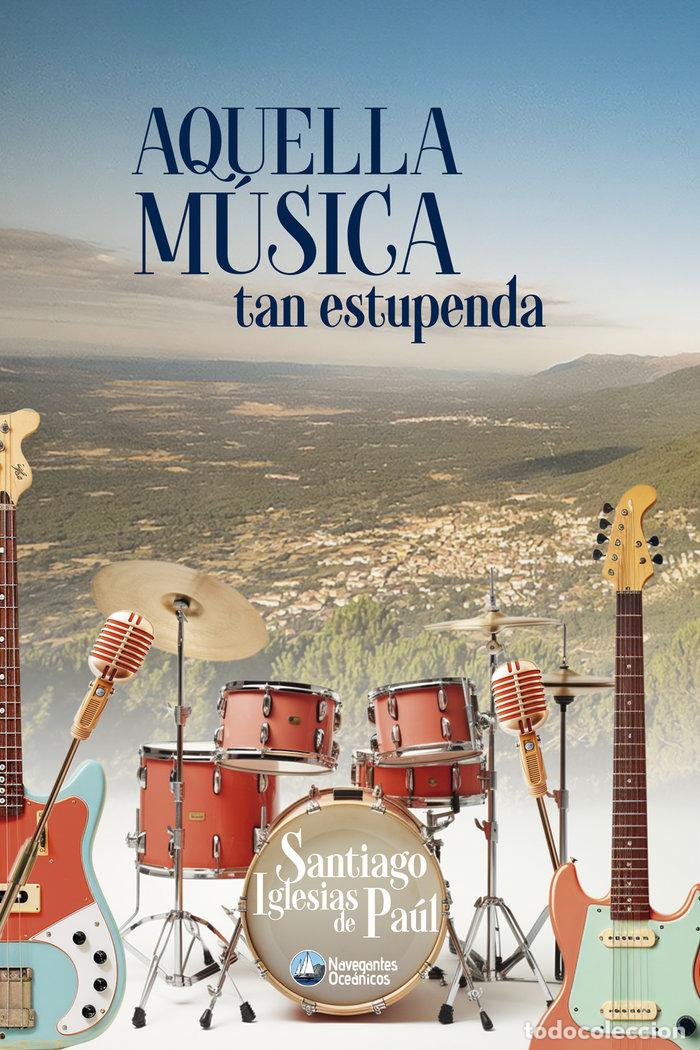 Libros: AQUELLA MUSICA TAN ESTUPENDA - IGLESIAS DE PAUL, SANTIAGO