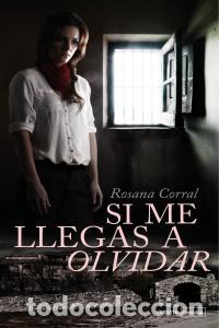 Libros: SI ME LLEGAS A OLVIDAR - CORRAL MARQUEZ, ROSANA
