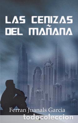 Livres: LAS CENIZAS DEL MA&Ntilde;ANA - JUANALS GARCIA, FERRAN