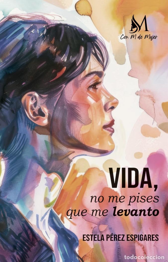 Livros: VIDA NO ME PISES QUE ME LEVANTO - PEREZ ESPIGARES, ESTELA