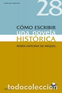 B&uuml;cher: COMO ESCRIBIR UNA NOVELA HISTORICA - DE MIQUEL, MARIA ANTONIA
