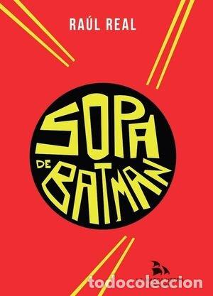 Libros: SOPA DE BATMAN - REAL, RAUL