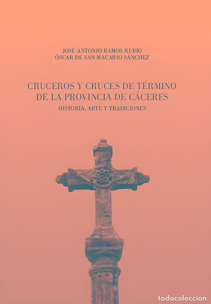 B&uuml;cher: CRUCEROS Y CRUCES DE TERMINO DE LA PROVINCIA DE CACERES - RAMOS RUBIO, JOSE ANTONIO