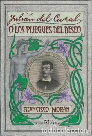 Livros: JULIAN DEL CASAL O LOS PLIEGUES DEL DESEO - MORAN, FRANCISCO