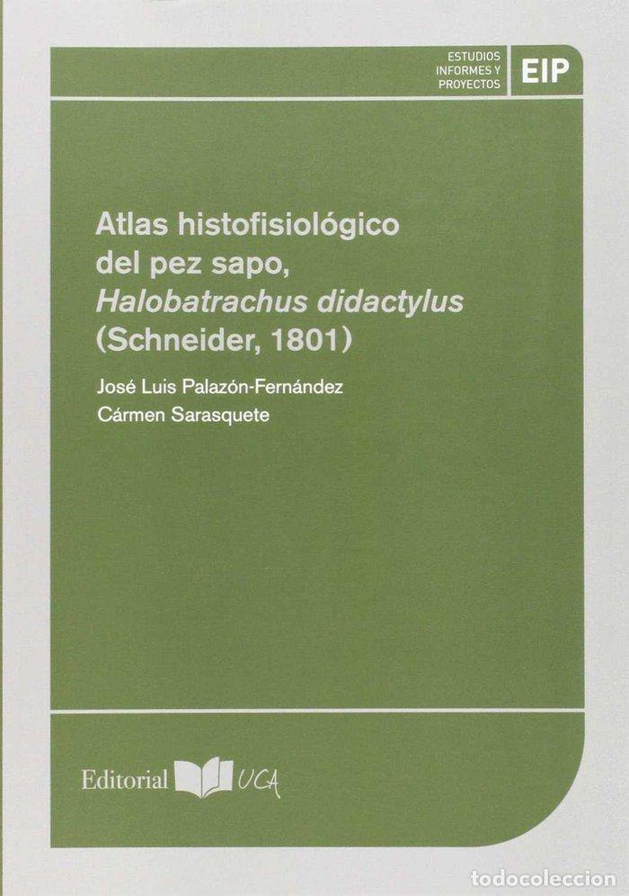 Libros: ATLAS HISTOFISIOLOGICO DEL PEZ SAPO, HALOBATRACHUS DIDACTYLU - PALAZON-FERNANDEZ, JOSE LUIS