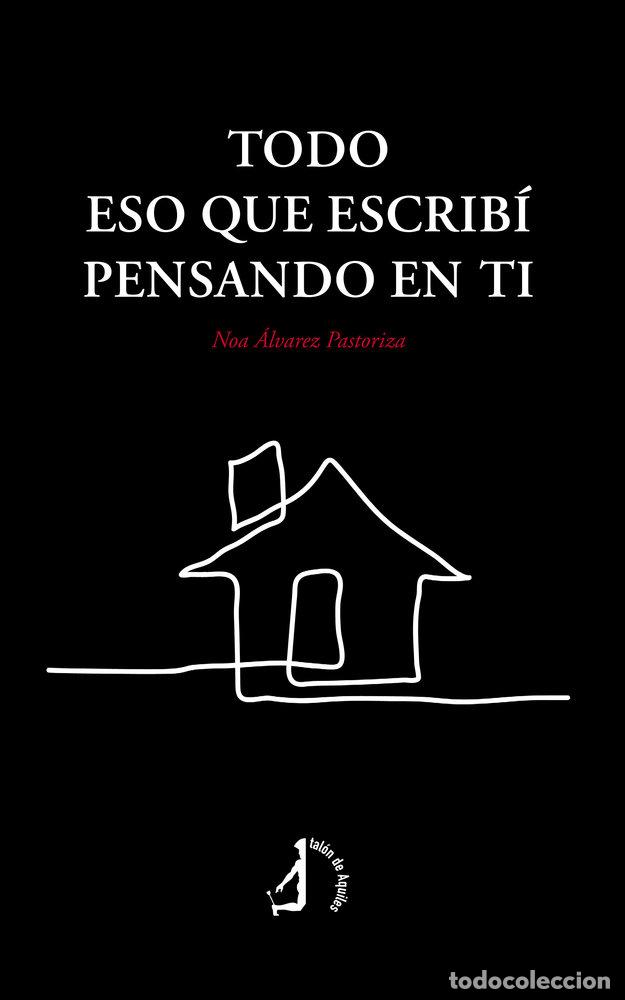 books: TODO ESO QUE ESCRIBI PENSANDO EN TI - ALVAREZ PASTORIZA, NOA