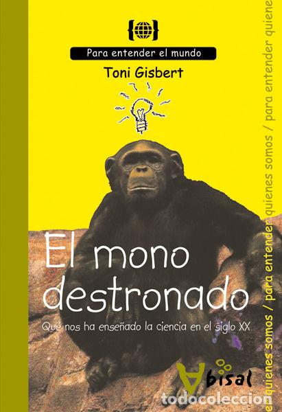 Libri: MONO DESTRONADO. QUE NOS HA ENSE&Ntilde;ADO LA CIENCIA DEL SIGLO XX - GISBERT I SEMPERE, TONI