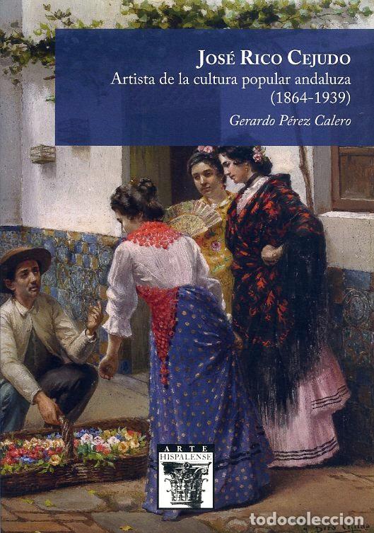 Livres: JOSE RICO CEJUDO ARTISTA DE LA CULTURA POPULAR ANDALUZA - PEREZ CALERO, GERARDO