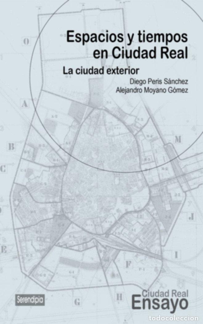 Libros: ESPACIOS Y TIEMPOS EN CIUDAD REAL. LA CIUDAD EXTERIOR - PERIS SANCHEZ, DIEGO