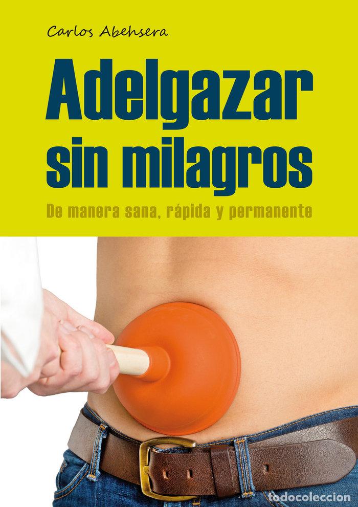 Libri: ADELGAZAR SIN MILAGROS - ABEHSERA DAVO, CARLOS