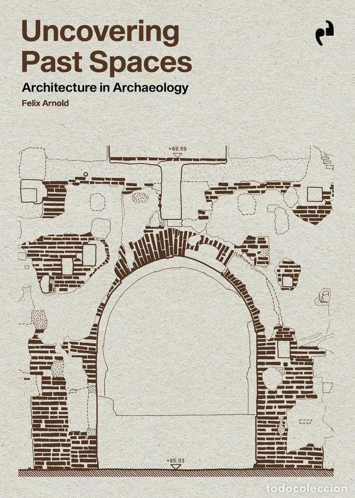 books: UNCOVERING PAST SPACES - ARNOLD, FELIX